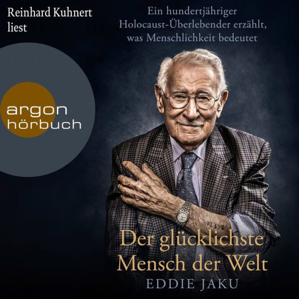 Der glücklichste Mensch der Welt - Ein hundertjähriger Holocaust-Überlebender erzählt, warum Liebe und Hoffnung stärker sind als der Hass (Ungekürzt)