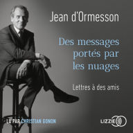 Des messages portés par les nuages: Lettres à des amis