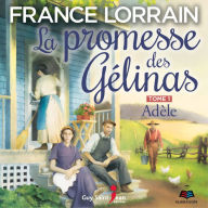 La promesse des Gélinas - tome 1: Adèle, La: Adèle