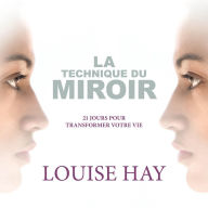 La technique du miroir: 21 jours pour transformer votre vie, La