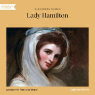 Lady Hamilton - Memoiren einer Favoritin (Ungekürzt)