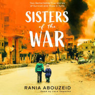 Sisters of the War: Two Remarkable True Stories of Survival and Hope in Syria (Scholastic Focus)