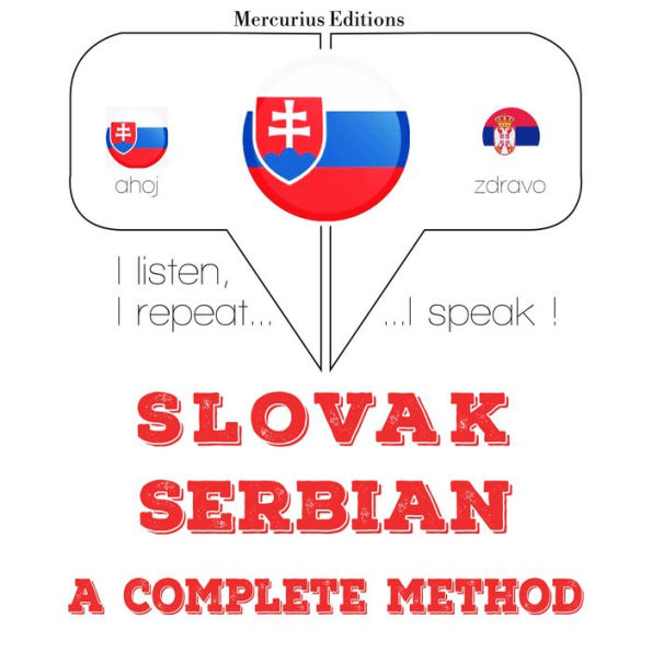 Slovenský - Serbian: kompletná metóda: I listen, I repeat, I speak : language learning course