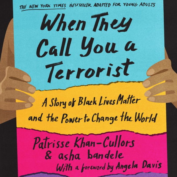 When They Call You a Terrorist (Young Adult Edition): A Story of Black Lives Matter and the Power to Change the World