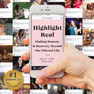 Highlight Real: Finding Honesty & Recovery Beyond The Filtered Life (Abridged)