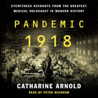 Pandemic 1918: Eyewitness Accounts from the Greatest Medical Holocaust in Modern History