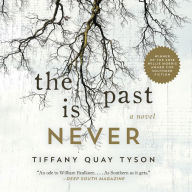 The Past Is Never: A Novel