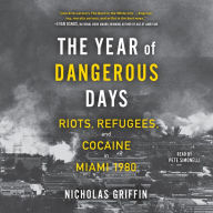 The Year of Dangerous Days: Riots, Refugees, and Cocaine in Miami 1980