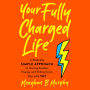 Your Fully Charged Life: A Radically Simple Approach to Having Endless Energy and Filling Every Day with Yay