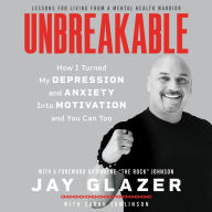 Unbreakable: How I Turned My Depression and Anxiety Into Motivation and You Can Too