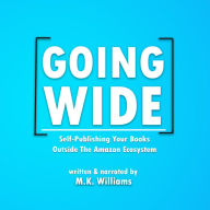 Going Wide: Self-Publishing Your Books Outside The Amazon Ecosystem