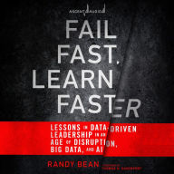 Fail Fast, Learn Faster: Lessons in Data-Driven Leadership in an Age of Disruption, Big Data, and AI