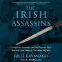 The Irish Assassins: Conspiracy, Revenge and the Phoenix Park Murders that Stunned Victorian England