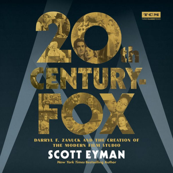 20th Century-Fox: Darryl F. Zanuck and the Creation of the Modern Film Studio