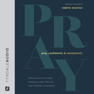 Pray Confidently and Consistently: Finally Let Go of the Things Holding You Back from Your Most Important Conversation