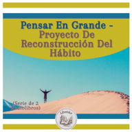 Pensar En Grande - Proyecto De Reconstrucción Del Hábito (Serie de 2 Audiolibros)