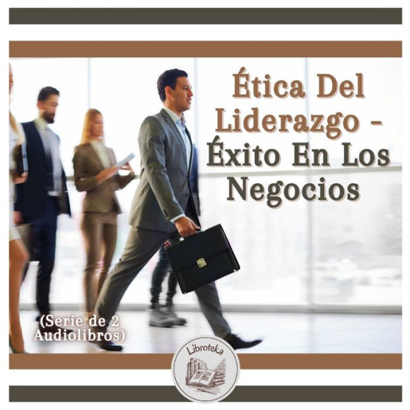 Ética Del Liderazgo - Éxito En Los Negocios (Serie de 2 Audiolibros)