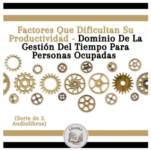 Factores Que Dificultan Su Productividad - Dominio De La Gestión Del Tiempo Para Personas Ocupadas (Serie de 2 Audiolibros)