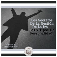 Los Secretos De La Gestión De La Ira - Los 9 Tipos De Personalidad (Serie de 2 Audiolibros)