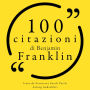 100 citazioni di Benjamin Franklin: Le 100 citazioni di...
