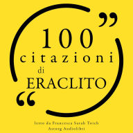 100 citazioni di Eraclito: Le 100 citazioni di...