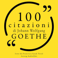 100 citazioni di Johann Wolfgang Goethe: Le 100 citazioni di...