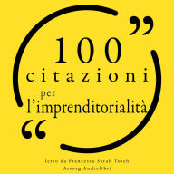 100 citazioni per l'imprenditorialità: Le 100 citazioni di...