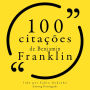 100 citações de Benjamin Franklin: Recolha as 100 citações de