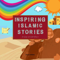 Inspiring Islamic Stories for Boys and Girls Volume 1 (Illustrated)