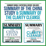Summary Bundle: Nutrition & Energy: Includes Summary of The China Study & Summary of The Clarity Cleanse