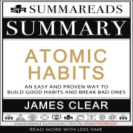 Summary of Atomic Habits: An Easy and Proven Way to Build Good Habits and Break Bad Ones by James Clear