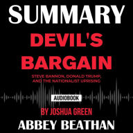 Summary of Devil's Bargain: Steve Bannon, Donald Trump, and the Nationalist Uprising by Joshua Green (Abridged)