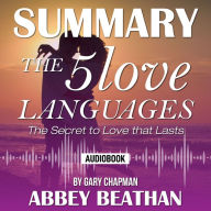 Summary of The 5 Love Languages: The Secret to Love that Lasts by Gary Chapman (Abridged)