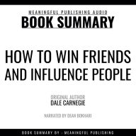 Summary: How to Win Friends and Influence People by Dale Carnegie (Abridged)