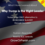 Why Trump is the Right Leader: Currently the ONLY alternative to WORLDWIDE SLAVERY through Socialism