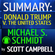 Summary: Donald Trump V. The United States: Michael S. Schmidt