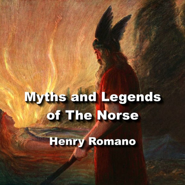 Myths and Legends of The Norse: The Asgard sagas of the gods and goddesses before recorded time