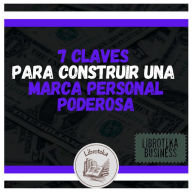 7 Claves Para Construir Una Marca Personal Poderosa