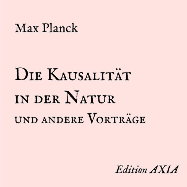 Die Kausalität in der Natur und andere Vorträge