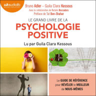 Le Grand Livre de la psychologie positive: Le guide de référence pour révéler le meilleur de nous-mêmes