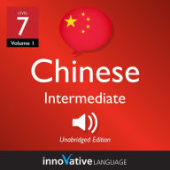 Learn Chinese - Level 7: Intermediate Chinese: Volume 1: Lessons 1-25