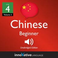 Learn Chinese - Level 4: Beginner Chinese: Volume 3: Lessons 1-25