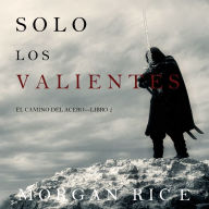 Solo los Valientes (El Camino del Acero-Libro 2)