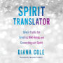 Spirit Translator: Seven Truths for Creating Well-Being and Connecting with Spirit