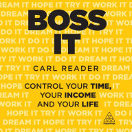 Boss It: Control Your Time, Your Income and Your Life