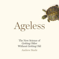 Ageless: The New Science of Getting Older Without Getting Old