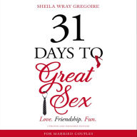 31 Days to Great Sex: Love. Friendship. Fun.