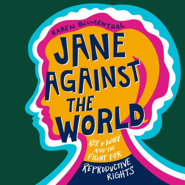 Jane Against the World: Roe v. Wade and the Fight for Reproductive Rights