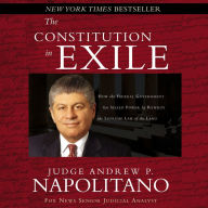 The Constitution in Exile: How the Federal Government Has Seized Power by Rewriting the Supreme Law of the Land