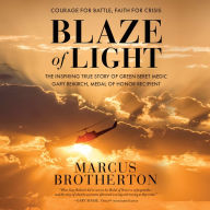 Blaze of Light: The Inspiring True Story of Green Beret Medic Gary Beikirch, Medal of Honor Recipient